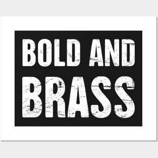 Bold And Brass Posters and Art